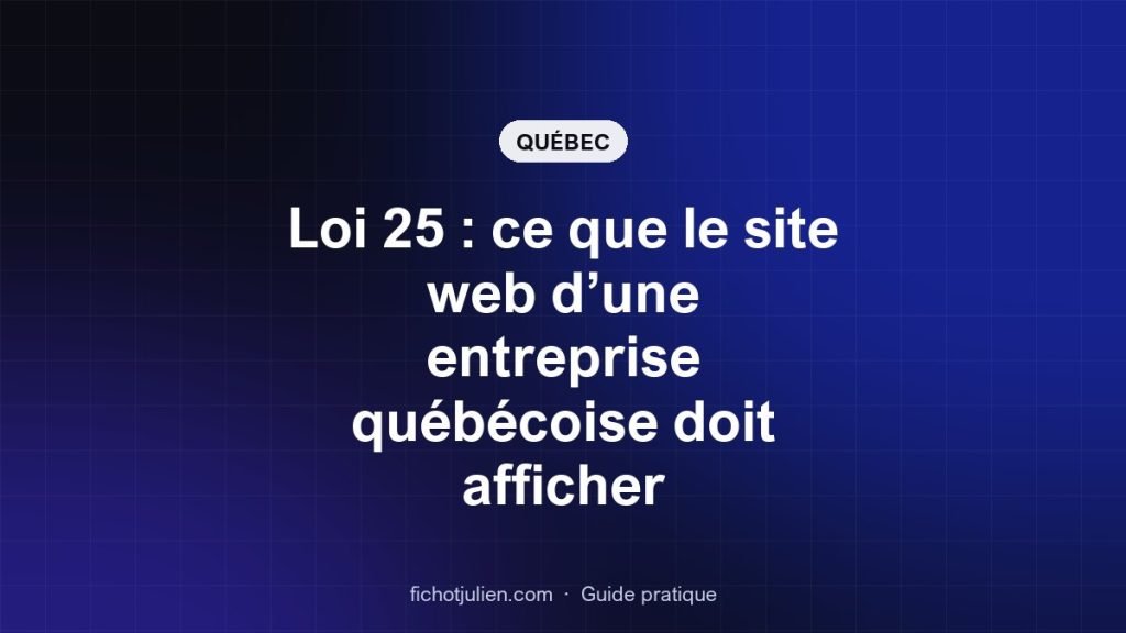 Loi 25 : ce que le site web d’une entreprise québécoise doit afficher
