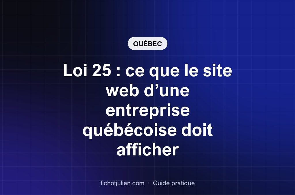 Loi 25 : ce que le site web d’une entreprise québécoise doit afficher
